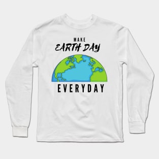 Earth day everyday Long Sleeve T-Shirt